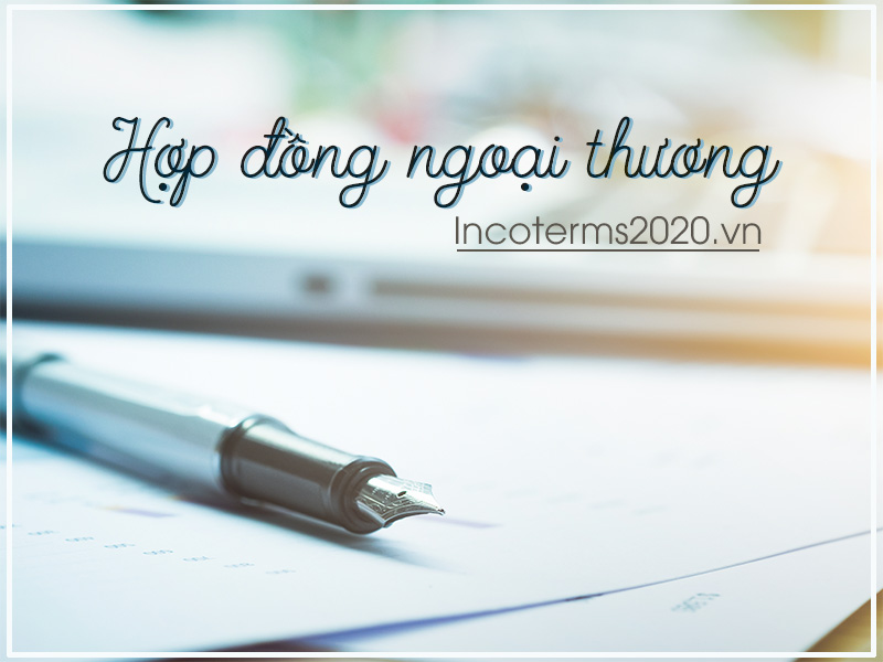 Hợp đồng ngoại thương là gì? Nội dung của hợp đồng ngoại thương