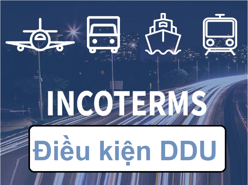 Điều kiện giao hàng DDU - INCOTERMS 2020