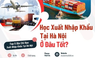 Học Xuất Nhập Khẩu Tại Hà Nội Ở Đâu Tốt?